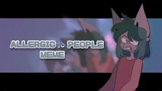 ALLERGIC TO PEOPLE | animation meme |