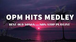 OPM HITS MEDLEY [..Lyrics..] BEST OLD SONGS || NON-STOP PLAYLIST