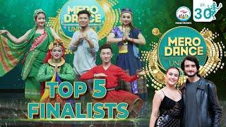 MERO DANCE UNIVERSE || EP-30 ||TOP 5 FINALISTS|| MITHILA||DILIP||SHANKAR||PRIYANKA||KEKI|NARMAN|