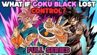 What If GOKU BLACK Lost Control Of GOKU'S BODY? (Full Series)