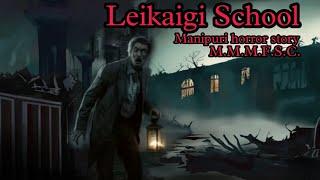 Leikhaigi School || Manipuri Horror Story || Makhal Mathel Manipur Full Story Collection