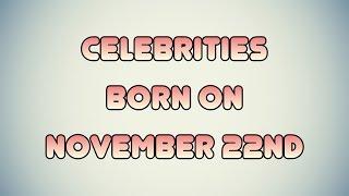 Celebrities born on November 22nd