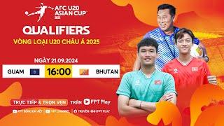  Trực tiếp: GUAM - BHUTAN | 21.09.2024 | Vòng loại U20 Châu Á 2025