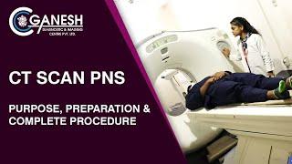 CT Scan PNS - Purpose, Preparation & Complete Procedure at Ganesh Diagnostic