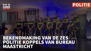 BEKENDMAKING VAN DE ZES POLITIE KOPPELS VAN BUREAU MAASTRICHT