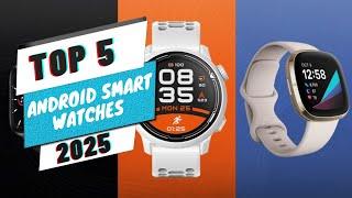 Top 5 Best Android Smart Watches in 2025