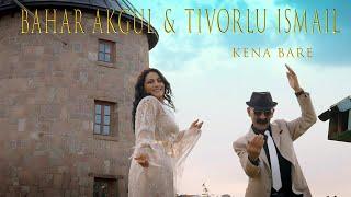 Bahar Akgül & Tivorlu İsmail - Kena Yare - 2024 Yeni Klip