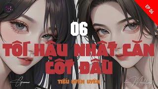 EP.6 - Tối Hậu Nhất Căn Cốt Đầu - Tiểu Uyên Uyên - [Bách Hợp - Trinh Thám Phá Án]