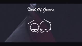 Tired Of Games