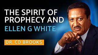 The Spirit of Prophecy and Ellen G White | Dr. CD Brooks