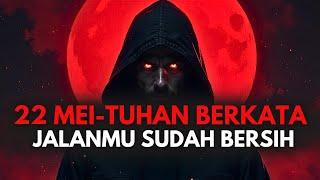 JIWA TERPILIH  22 MEI - TUHAN MEMBERSIHKAN JALAN UNTUK ANDA YANG TERPILIH 