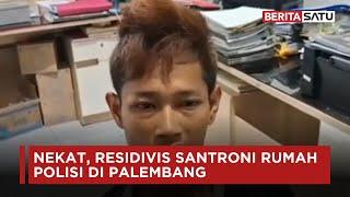 Nekat, Residivis Santroni Rumah Polisi di Palembang | Beritasatu