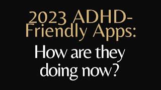 The ADHD-Friendly Apps I Reviewed in 2023: What Are They Up To?