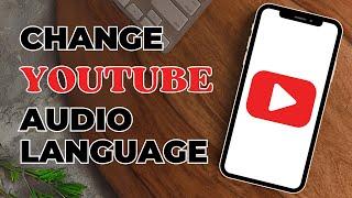 How To Change Audio Language in YouTube Videos?