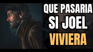 THE LAST OF US 2 - SI JOEL NO HUBIERA MUERTO