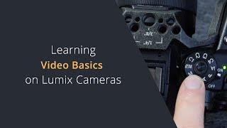 Learn Video Basics on Lumix Cameras | Beginner's Guide to Shooting Video on Panasonic Lumix Cameras