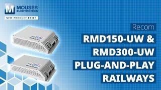 RECOM Power RMD150-UW and RMD300-UW Plug-and-Play Railways: New Product Brief | Mouser Electronics