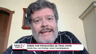 A FEBRE POR PRODUÇÕES DE TRUE CRIME | RÁDIO CAST