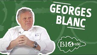 POURQUOI GEORGES BLANC PARRAINE DE BIO-TÉLÉ ?