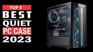 Best Quiet PC Case of 2023 | Top 5 Best Quiet PC Cases Review