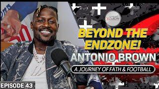 Beyond The Endzone | Antonio Brown | A Journey of Faith & Football | Ep 43