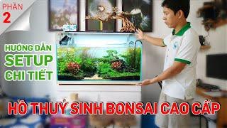 Hồ thuỷ sinh bonsai nền ADA cao cấp 1m - Hướng dẫn setup chi tiết phần 2 -Quoidecor