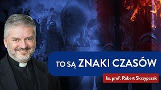 To są ZNAKI CZASÓW. Przebudźmy się! I ks. Robert Skrzypczak