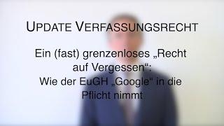 Update Verfassungsrecht: Ein (fast) grenzenloses „Recht auf Vergessen“ - Das „Google Spain“-Urteil