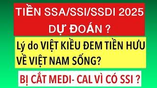 #828]DỰ ĐOÁN TIỀN HƯU/TIỀN GIÀ 2025?LÝ DO NGƯỜI CÓ TIỀN HƯU VỀ VIỆT NAM SỐNG?CẮT MEDI CAL VÌ CÓ SSI?