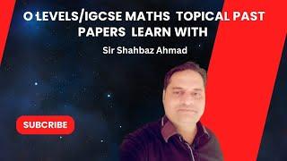 Crack O Levels/IGCSE Maths with Sir Shahbaz Ahmad: Topical Paper Insights