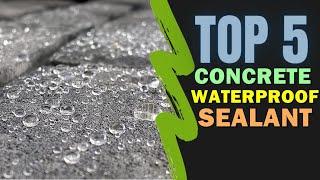 Best Waterproof Sealant for Concrete 2023-2024  Top 5 Best Waterproof Concrete Sealant Reviews