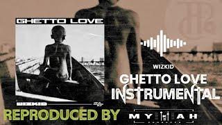 Wizkid – GHETTO LOVE INSTRUMENTAL REPRODUCED BY MYKAH