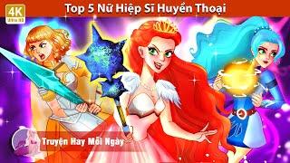 Top 5 Nữ Hiệp Sĩ Huyền Thoại  Truyện Cổ Tích Việt Nam  WOA - Truyện Hay Mỗi Ngày