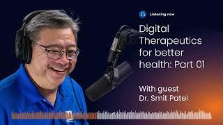 Digital Therapeutics for Better Health with Dr. Smit Patel: Part 01 | The Tech Between Us s3 e7