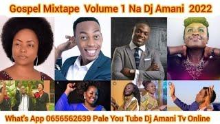 Gospel Mix Tape Na Dj Amani Mwaka 2022 Volume 1