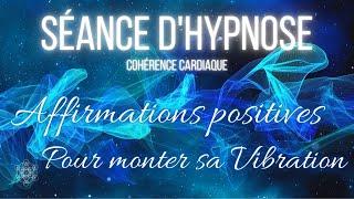 Séance d'hypnose : 8 Affirmations positives pour augmenter sa vibration (cohérence cardiaque)