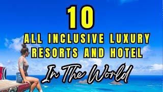 NEW | TOP 10 Best All Inclusive Luxury Resorts And Hotel In The World