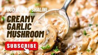 Creamy Mushroom Recipe | Creamy Garlic Mushrooms | Quick Mushroom Recipe In 10 Mins