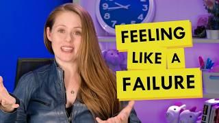 Why You Feel Like You’re Failing (And How to Stop)