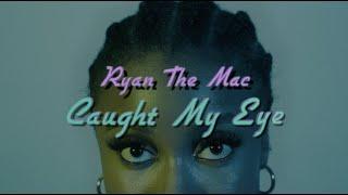 Ryan The Mac "Caught My Eye" (Official Music Video)