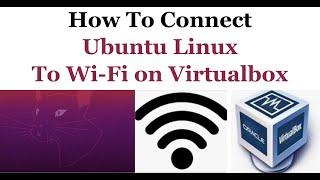 How to Connect Ubuntu to WiFi on Virtualbox