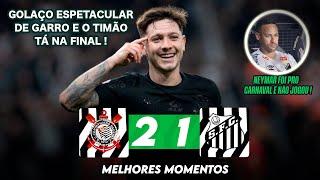 TEVE GOLAÇO E O TIMÃO TÁ NA FINAL | Corinthians 2 x 1 Santos | Melhores Momentos | Paulistão 2025