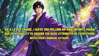 As a Level 1 Mage,I Have 100 Million Hp and Infinite Mana,Due to My Ability to Absorb the Attributes