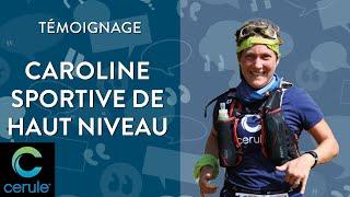 Témoignage Cerule : Caroline Charel, sportive de haut niveau