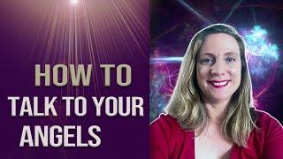 How to Talk to your Angels - 3 Simple Ways to Talk to them!