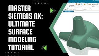 Advanced Siemens NX Surface Tutorial: Seamless Surface Modeling and Solid Conversion | NX 2306 |