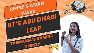 #478: Ripple’s Asian Wave, IIT’s Abu Dhabi Leap & Tasmania’s Gaming Frenzy!