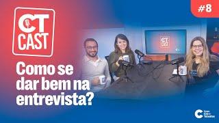 CT CAST #08 - Como se dar bem na entrevista