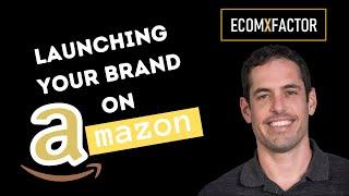 Launching and Optimizing Your Brand on Amazon | Will Haire & Yaron Been | The EcomXFactor...