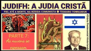 JUDIFH, UMA JUDIA CRISTÃ, FIEL ATÉ A M0RTE,  RÚSSIA COMUNISTA PARTE 7: AS NUVENS SE ESPESSAM